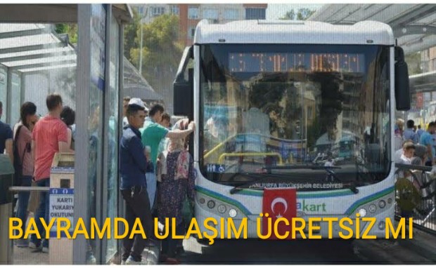 BAYRAMDA ULAŞIM ÜCRETSİZ MI