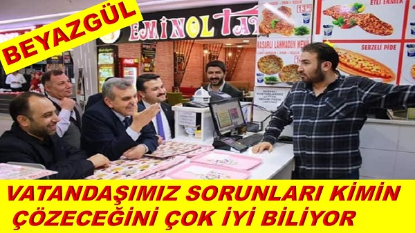 BEYAZGÜL VATANDAŞIMIZ SORUNLARI KİMİN ÇÖZECEĞİNİ ÇOK İYİ BİLİYOR