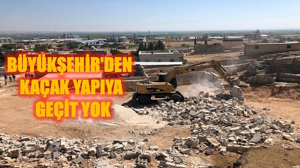 BÜYÜKŞEHİR'DEN KAÇAK YAPIYA GEÇİT YOK