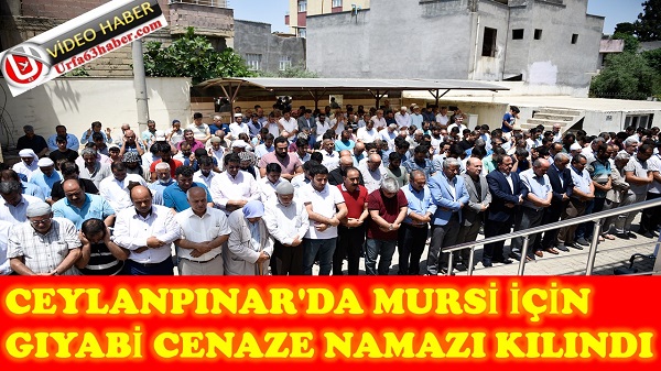 CEYLANPINAR'DA MURSİ İÇİN GIYABİ CENAZE NAMAZI KILINDI