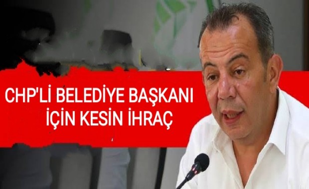 CHP'Lİ BELEDİYE BAŞKANI İÇİN KESİN İHRAÇ 