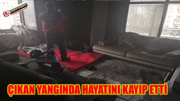 ÇIKAN YANGINDA HAYATINI KAYIP ETTİ