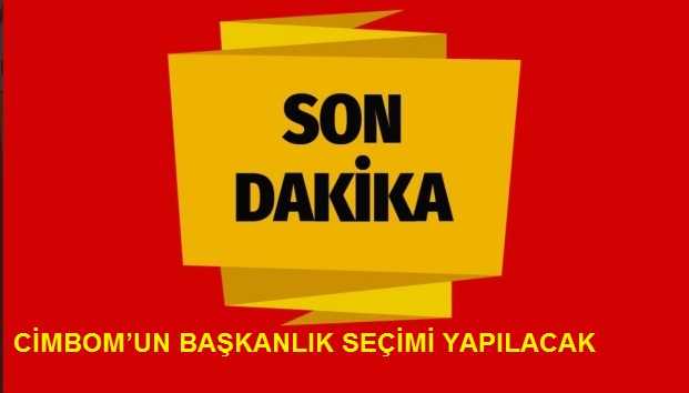 CİMBOMUN BAŞKANLIK SEÇİMİ YAPILACAK
