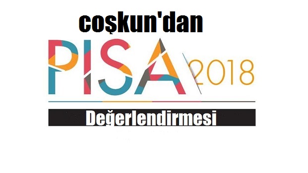 COŞKUN'DAN PISA 2018 DEĞERLENDİRMESİ