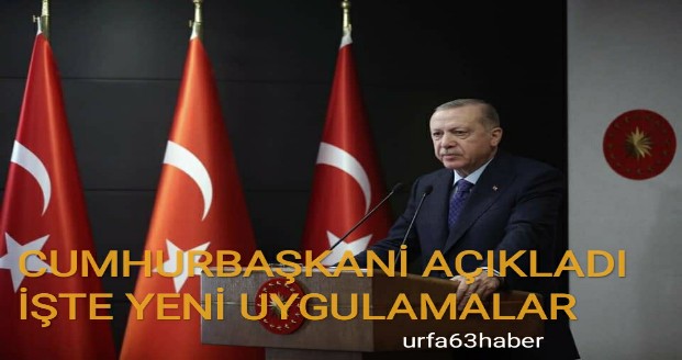 CUMHURBAŞKANI AÇIKLADI İŞTE YENİ UYGULAMALAR