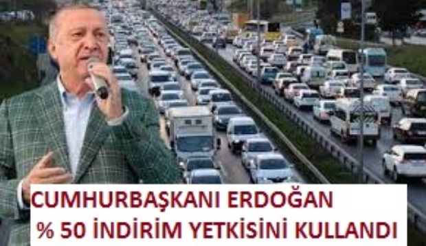 CUMHURBAŞKANI ERDOĞAN % 50 İNDİRİM YETKİSİNİ KULLANDI