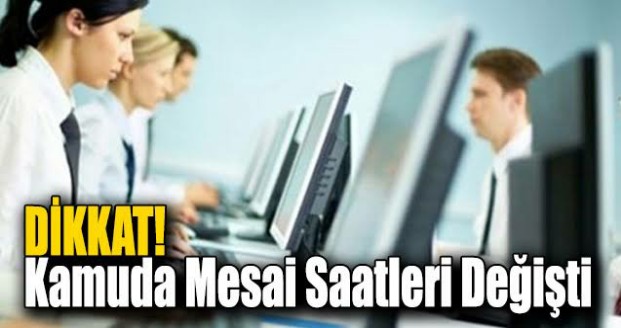 DİKKAT KAMUDA MESAİ SAATLERİ DEĞİŞTİ