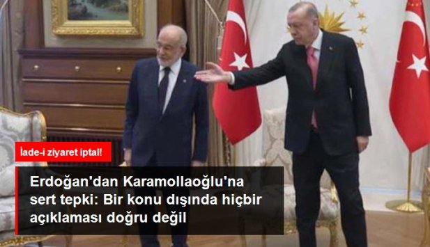 ERDOĞAN, KARAMOLLAOĞLU'NA YAPACAĞI İADE-İ ZİYARETİ İPTAL ETTİ