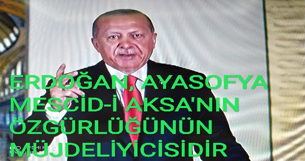 ERDOĞAN, MESCİD-İ AKSA'NIN ÖZGÜRLÜĞÜNÜN MÜJDELİYİCİSİDİR