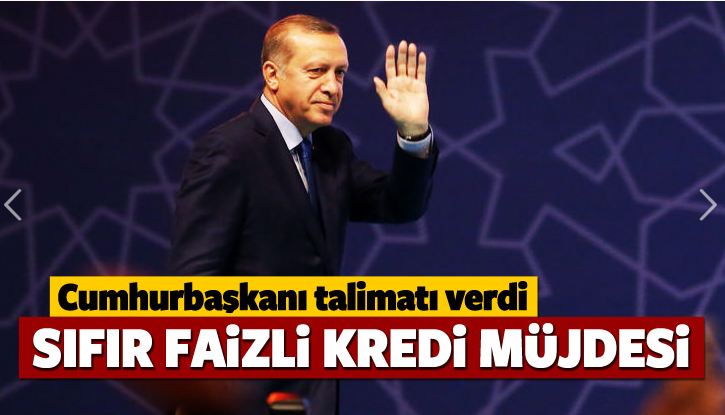 Erdoğan, sıfır faizli kredi için talimatı verdi!