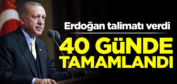 Erdoğan talimatı verdi! 40 günde tamamlandı
