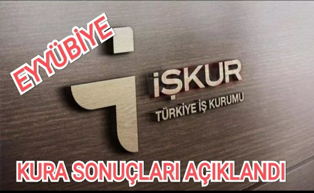 EYYÜBİYE İŞKUR KURA SONUÇLARI AÇIKLANDI