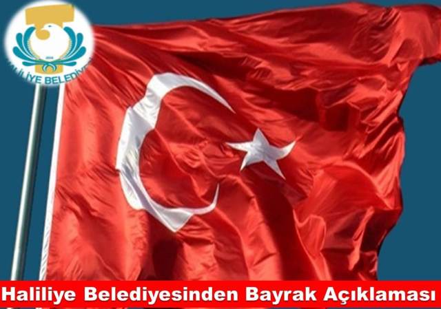 Haliliye Belediyesinden Bayrak Açıklaması 