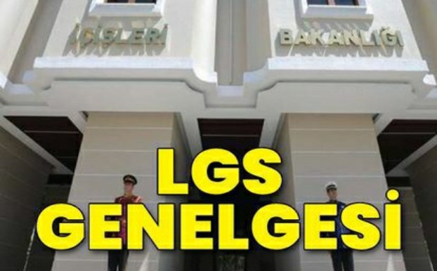 İÇİŞLERİ BAKANLIĞINDAN LGS GENELGESİ YAYINLANDI