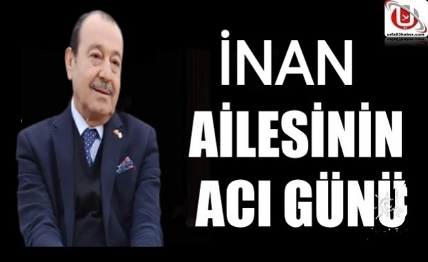 İNAN AİLENİN ACI GÜNÜ