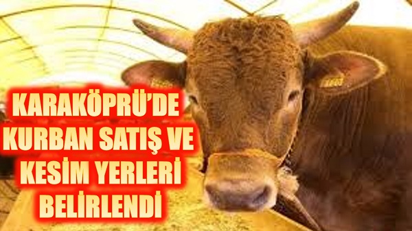 KARAKÖPRÜDE KURBAN SATIŞ VE KESİM YERLERİ BELİRLENDİ