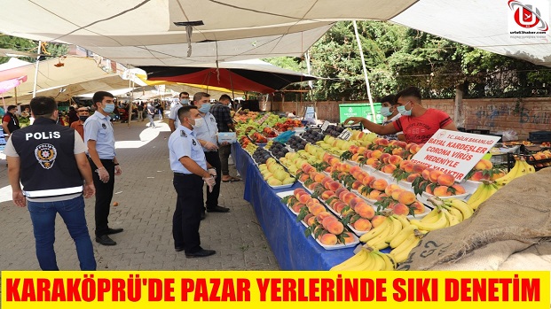 KARAKÖPRÜ'DE PAZAR YERLERİNDE SIKI DENETİM