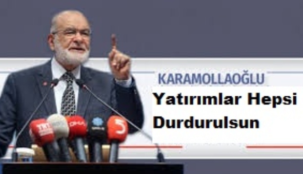 Karamollaoğlu; Yatırımlar Hepsi Durdurulsun