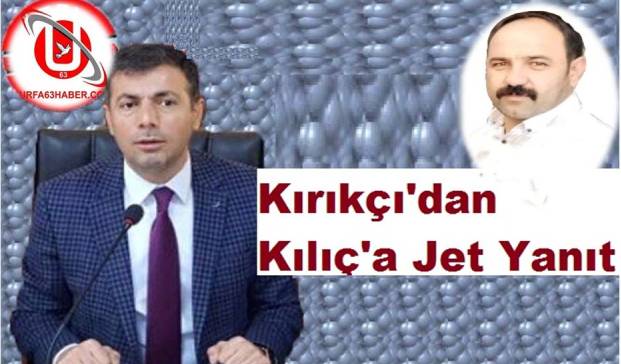 Kırıkçı'dan Kılıç'a Jet Yanıt