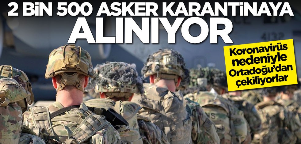 KORONAVİRÜS ORDUYA SIÇRADI! 2 BİN 500 ASKER KARANTİNAYA ALINACAK