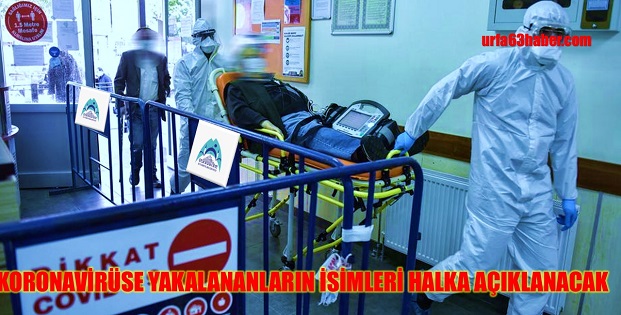 KORONAVİRÜS YAKALANLARIN İSİMLERI HALKA AÇIKLANACAK