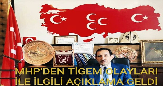 MHP'DEN TİGEM OLAYLARI İLE İLGİLİ AÇIKLAMA GELDİ