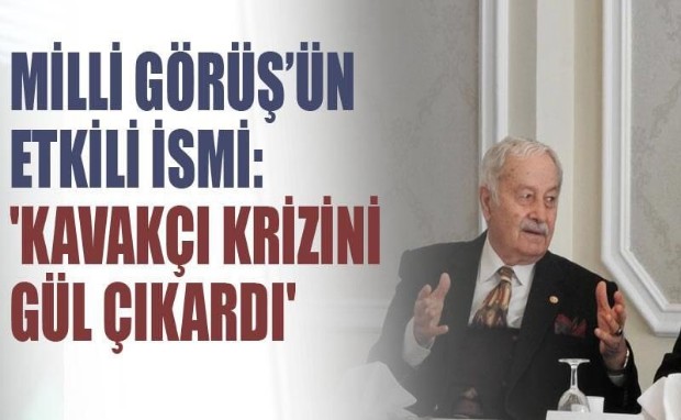 MİLLİ GÖRÜŞÜN ETKİLİ İSMİ,KAVAKÇI KİRİZİNİ GÜL ÇIKARDI