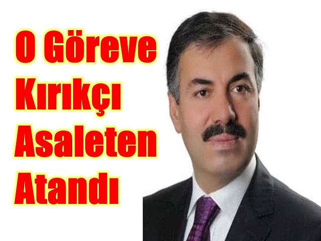 O Göreve Kırıkçı Asaleten Atandı