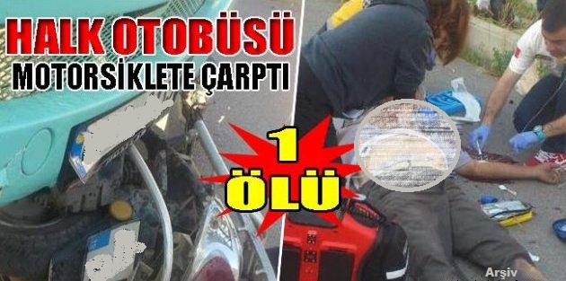 Özel Halk Otobüsü İle Motosiklet Çarpıştı: 1 Ölü