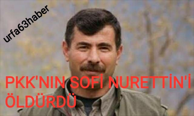 PKK'NIN SOFİ NURETTİN'İ ÖLDÜRDÜ