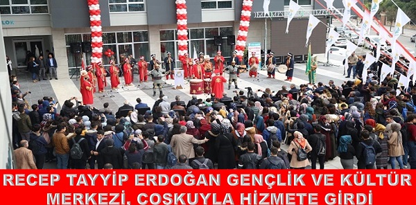 RECEP TAYYİP ERDOĞAN GENÇLİK VE KÜLTÜR MERKEZİ, COŞKUYLA HİZMETE GİRDİ