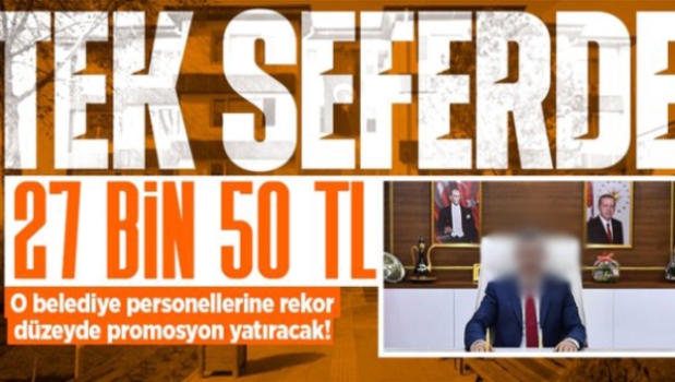 REKOR BİR ÖDEMEDE BELEDİYE PERSONELLERİNE ÖDENECEK! 27 BİN 50 TL...