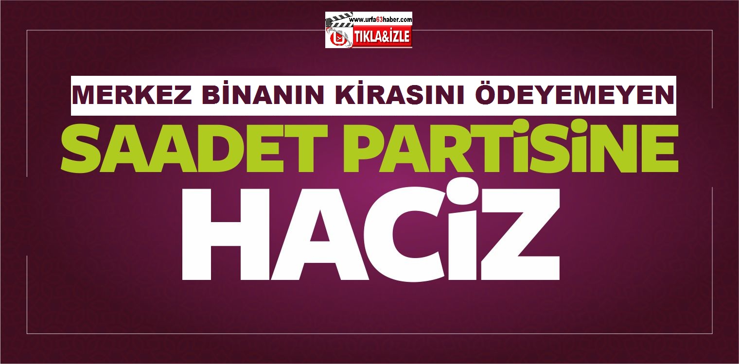 SAADET PARTİSİ İCRALIK OLDU!