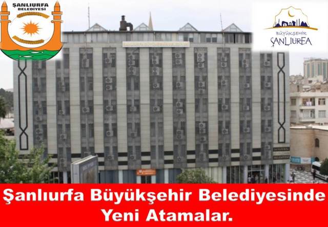 Şanlıurfa Büyükşehir Belediyesinde Yeni Atamalar 