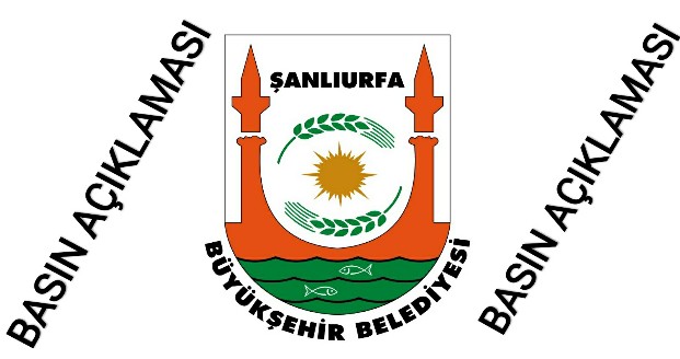 ŞANLIURFA BÜYÜKŞEHİR BELEDİYESİNDEN BASIN AÇIKLAMASI