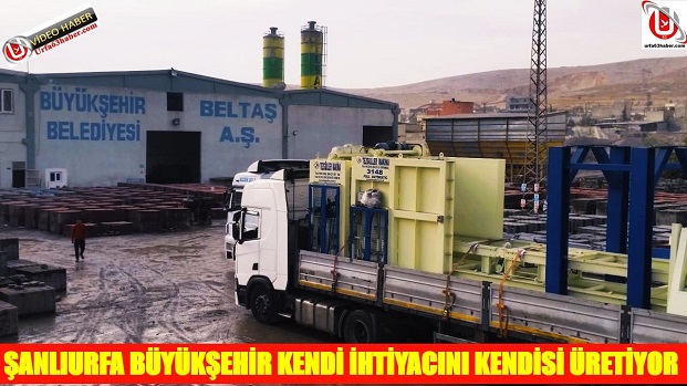 ŞANLIURFA BÜYÜKŞEHİR KENDİ İHTİYACINI KENDİSİ ÜRETİYOR