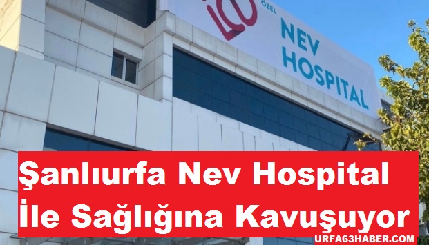 Şanlıurfa Nev Hospital İle Sağlığına Kavuşuyor (SGK İLE ANLAŞTI)