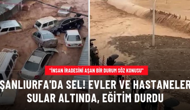 Şanlıurfa sele teslim! Eğitim Durdu