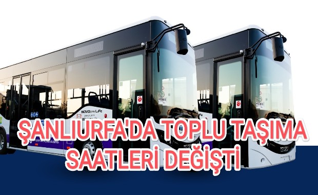 ŞANLIURFADA TOPLU TAŞIMA SAATLERİ DEĞİŞTİ