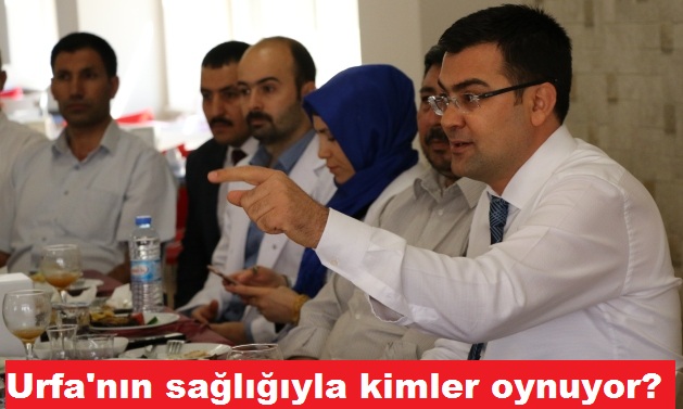 Şanlıurfa'nın Sağlığıyla Kim veya Kimler oynuyor?