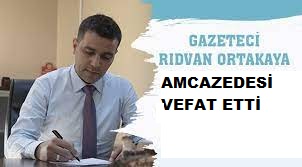 Şanlıurfa'nın Sevilen Gazetecilerinde Rıdvan ORTAKAYA'nın acı günü!