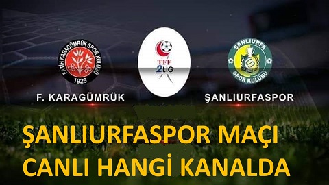 ŞANLIURFASPOR MAÇI CANLI HANGİ KANALDA