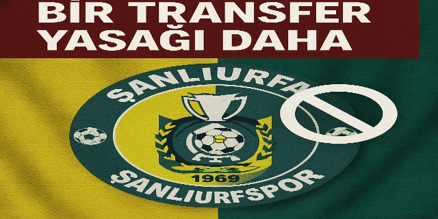 ŞANLIURFASPOR’A BİR TRANSFER YASAĞI DAHA
