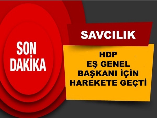 SAVCILIK HDP EŞ BAŞKANI İÇİN HAREKETE GEÇTİ