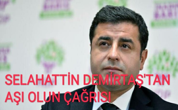 SELAHATTİN DEMİRTAŞ'TAN AŞI OLUN ÇAĞRISI