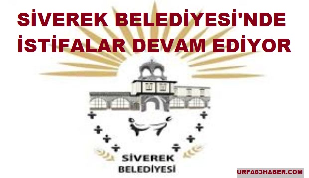 SİVEREK BELEDİYESİ'NDE İSTİFALAR DEVAM EDİYOR