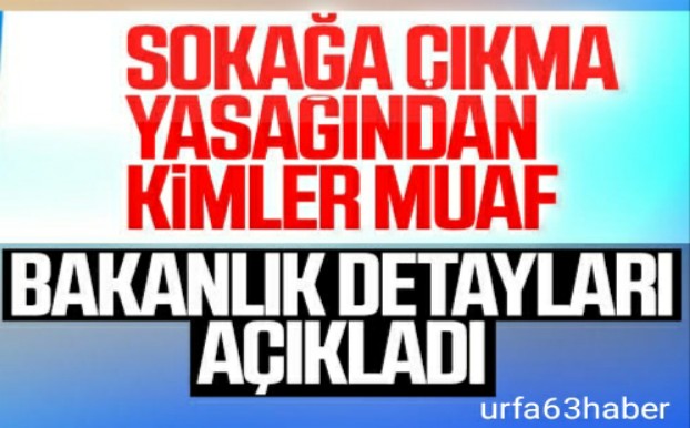 SOKAĞA ÇIKMA KISITLAMASINDA KİMLER MÜAF