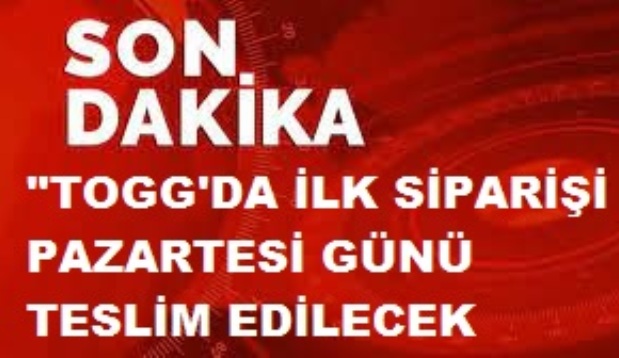 SON DAKİKA | 'TOGG'DA İLK SİPARİŞİ PAZARTESİ GÜNÜ TESLİM EDİLECEK