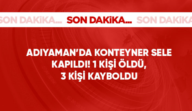 Son Dakika! Adıyaman'da bir bahçedeki konteynerin suya kapılması sonucu 1 kişi hayatını kaybetti, 3 kişi kayboldu