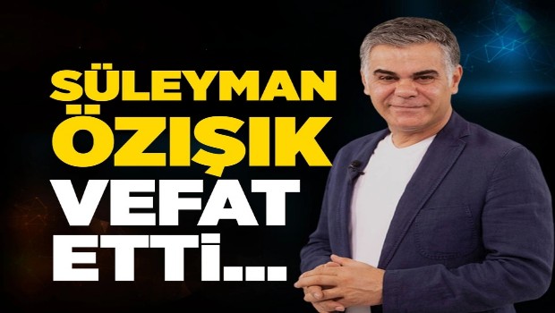 SÜLEYMAN ÖZIŞIK HAYATINI KAYIP ETTİ 